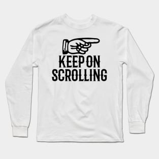 Keep on scrolling Long Sleeve T-Shirt